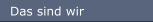 Das sind wir